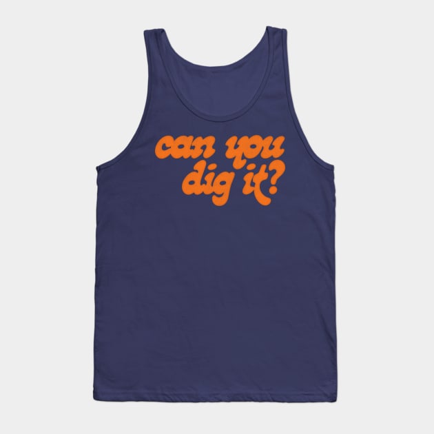 Can You Dig It? Tank Top by DankFutura